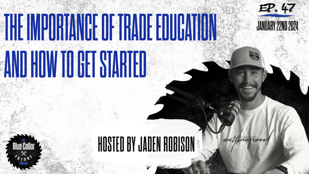 Ep. 47 - The Importance of Trade Education and How to Get Into Trade work