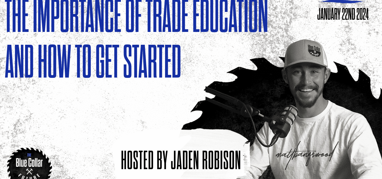 Ep. 47 - The Importance of Trade Education and How to Get Into Trade work