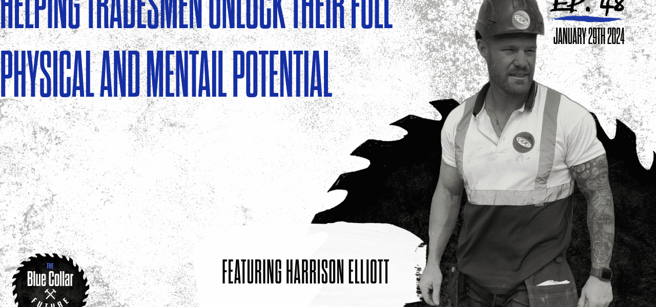 Ep. 48 - Harrison elliott Breaking Barriers in Blue Collar A Deep Dive into Fitness, Stigma, and Success