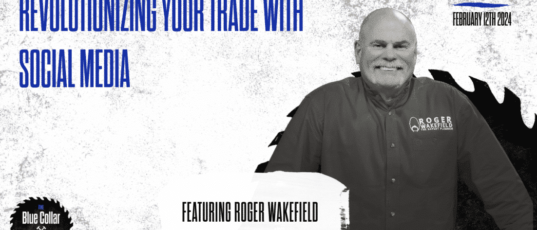 Ep. 50 - Roger Wakefield Navigating the Future of Trades Insights from a Master Plumber Turned Social Media Expert