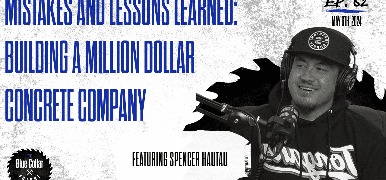 Ep. 62 - Building a Million-Dollar Company in The Concrete Industry with Spencer Hautau
