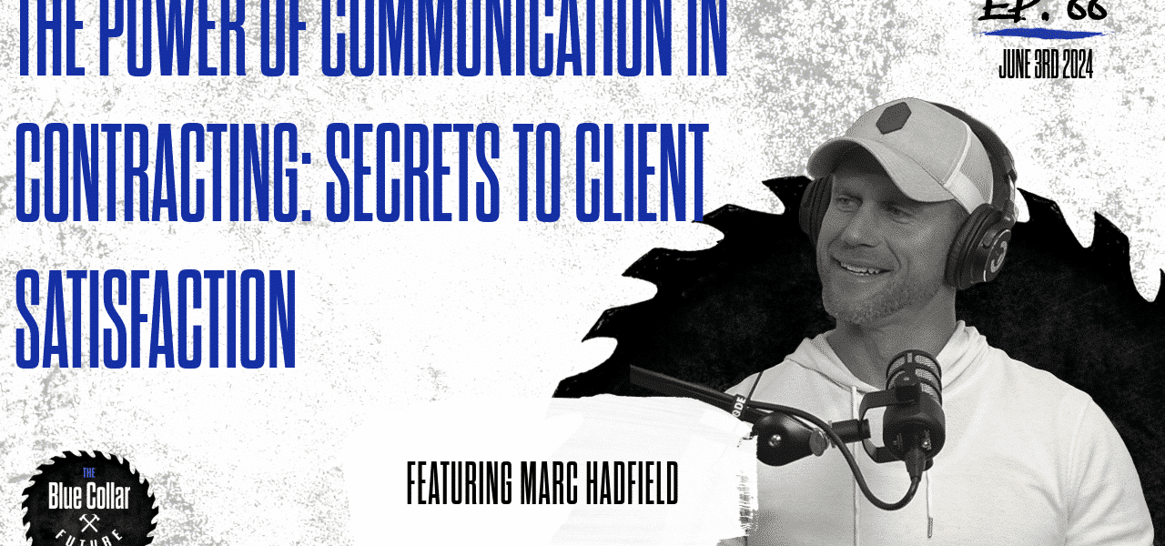 EP. 66 - Marc Hadfield - The Power of Communication in Contracting Secrets to Client Satisfaction
