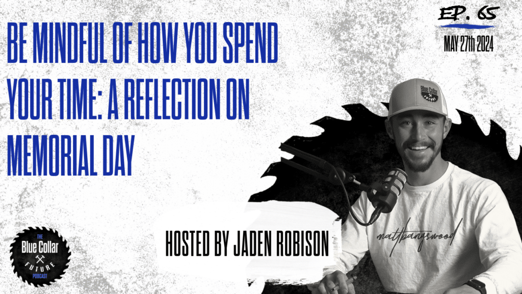 ep. 65 - Be Mindful Of How You Spend Your Time A Reflection On Memorial Day