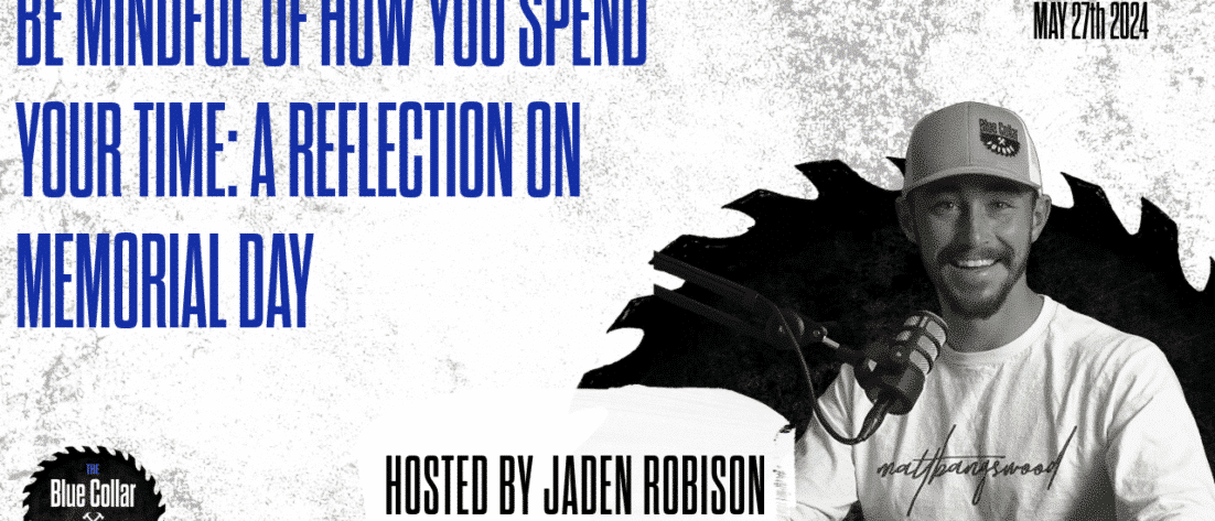 ep. 65 - Be Mindful Of How You Spend Your Time A Reflection On Memorial Day