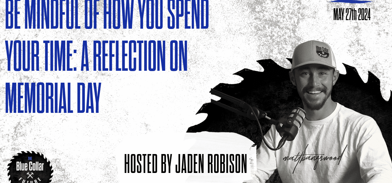 ep. 65 - Be Mindful Of How You Spend Your Time A Reflection On Memorial Day