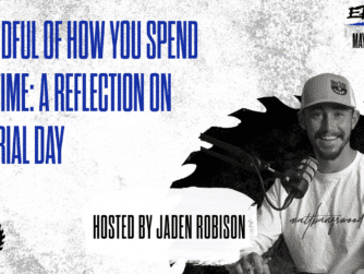 ep. 65 - Be Mindful Of How You Spend Your Time A Reflection On Memorial Day
