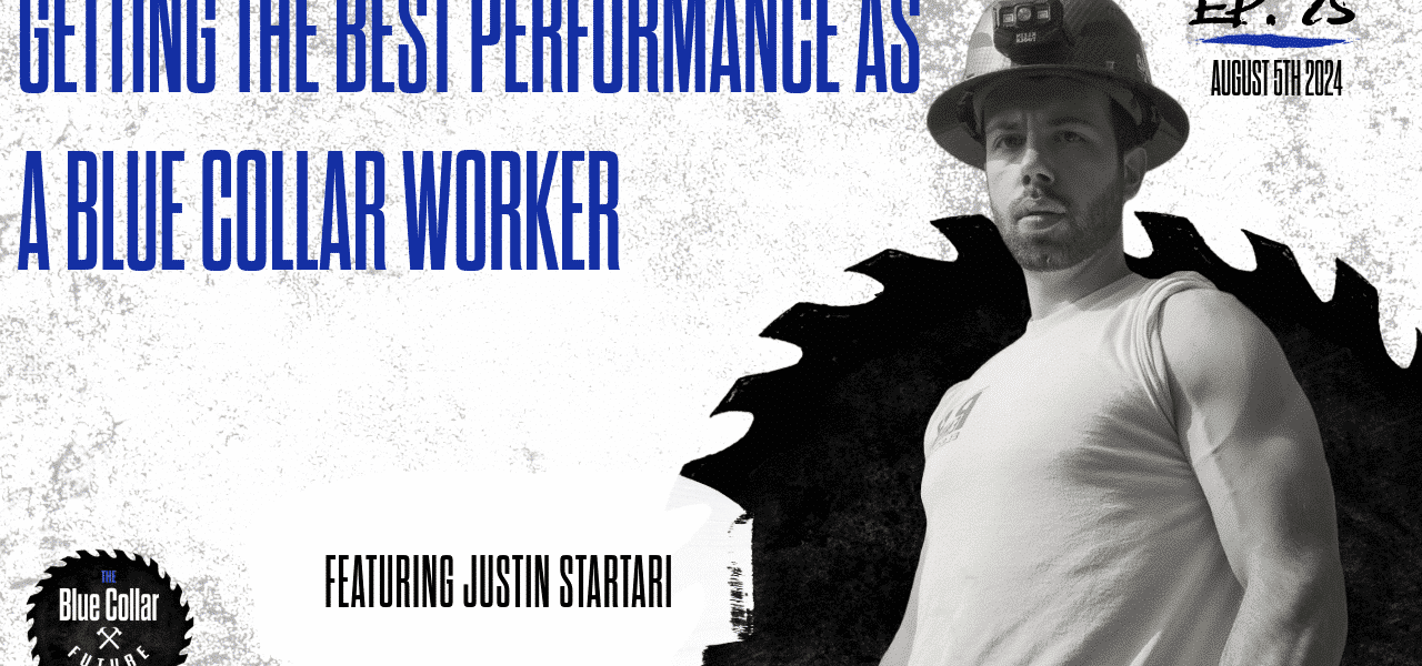 EP. 75 - JUSTIN STARTARI - Maximizing blue collar performance